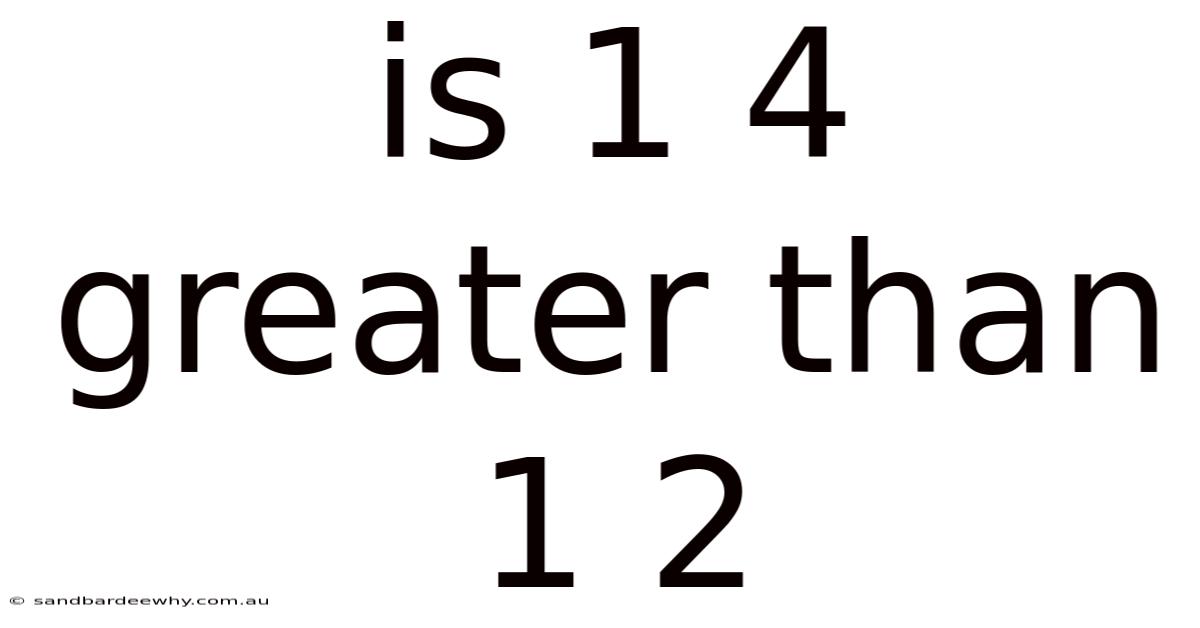 Is 1 4 Greater Than 1 2
