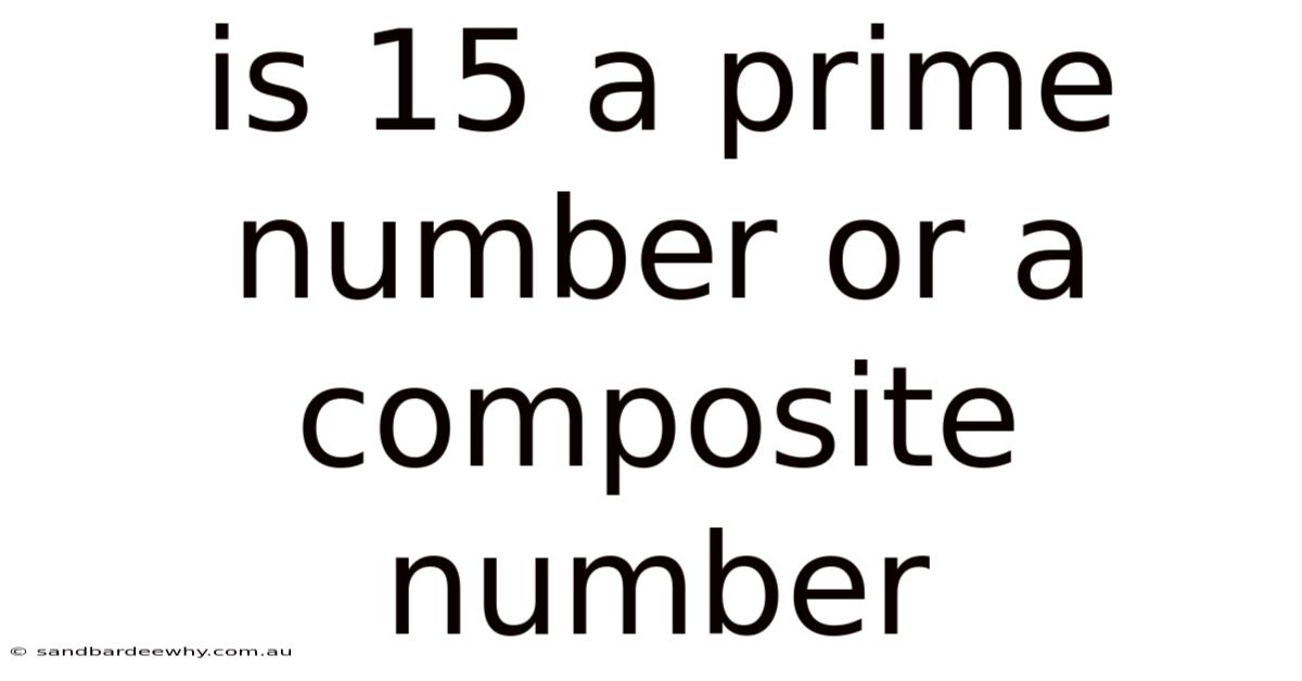 Is 15 A Prime Number Or A Composite Number