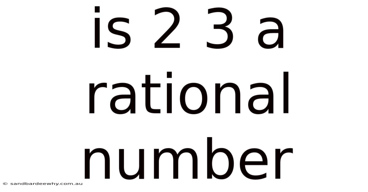 Is 2 3 A Rational Number