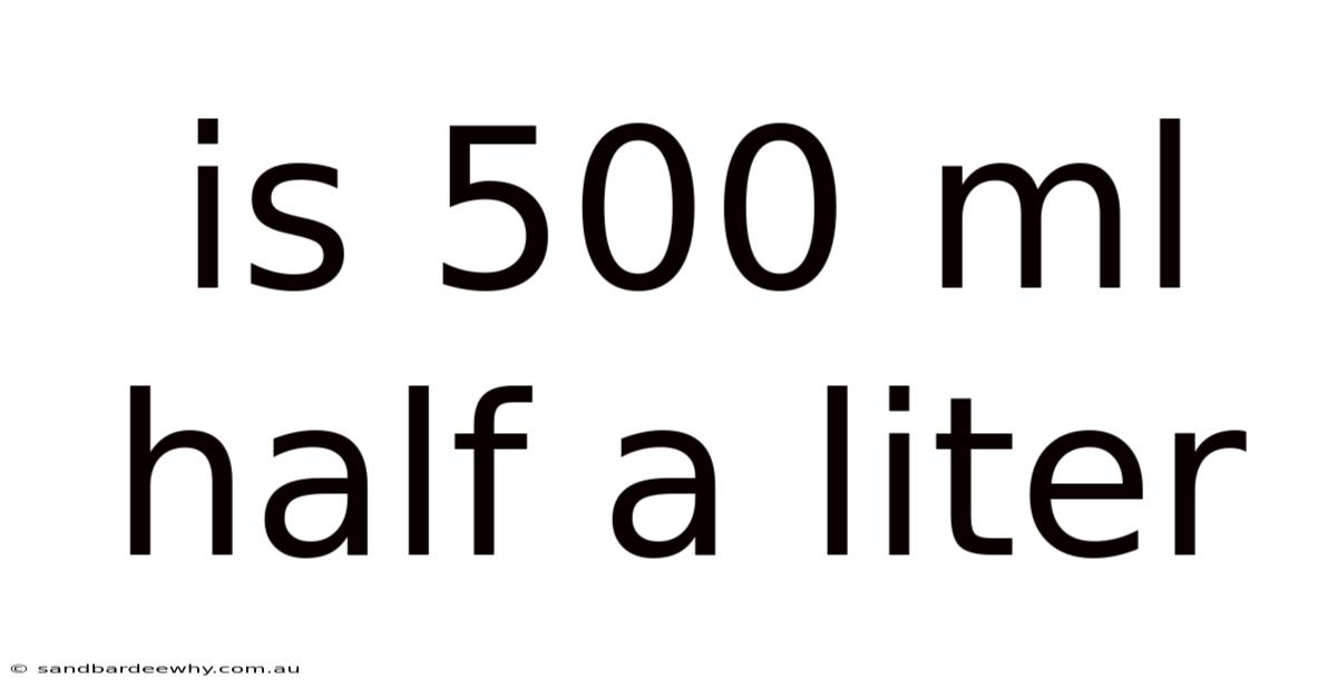 Is 500 Ml Half A Liter