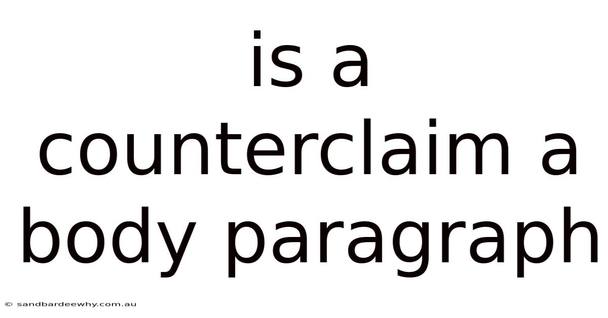 Is A Counterclaim A Body Paragraph