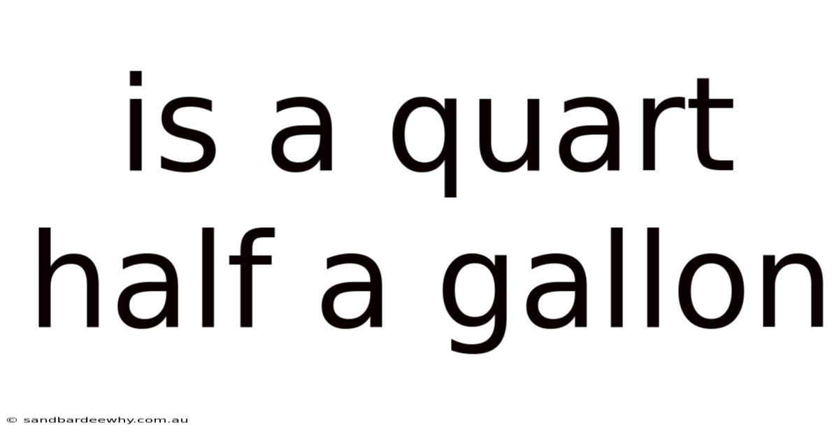 Is A Quart Half A Gallon