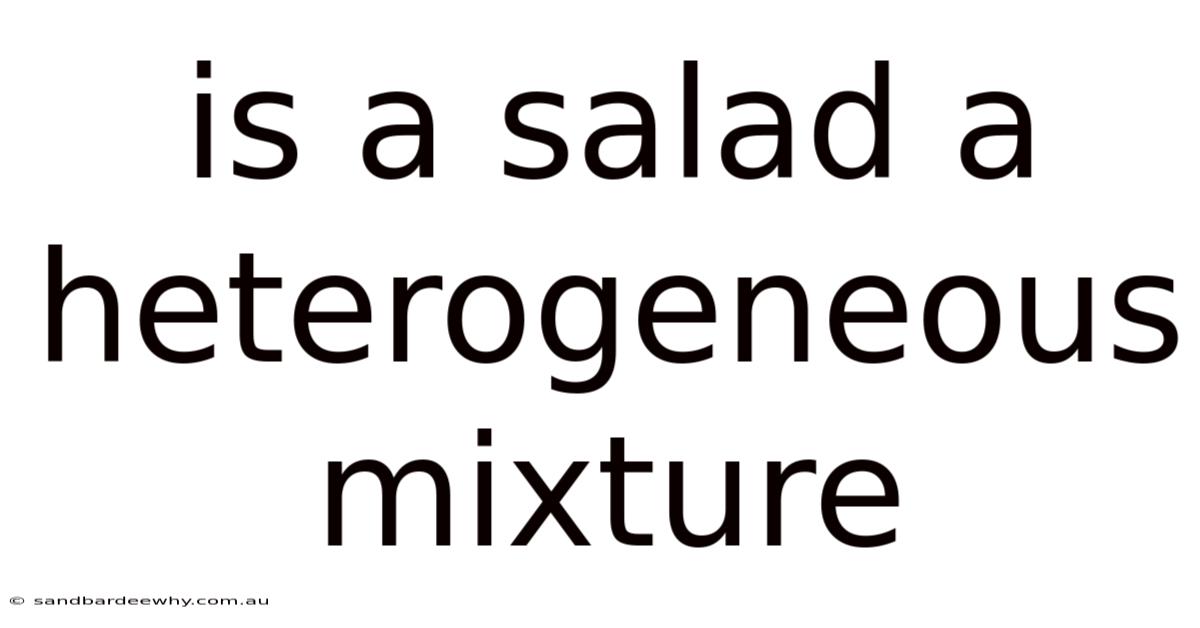 Is A Salad A Heterogeneous Mixture