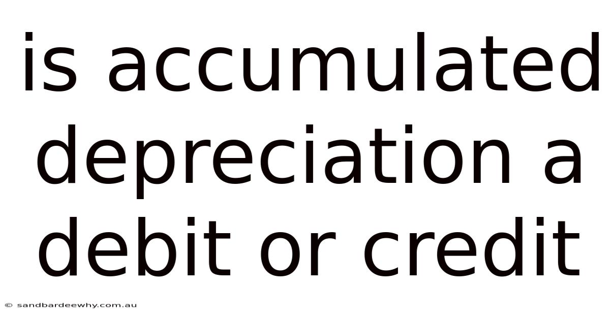 Is Accumulated Depreciation A Debit Or Credit