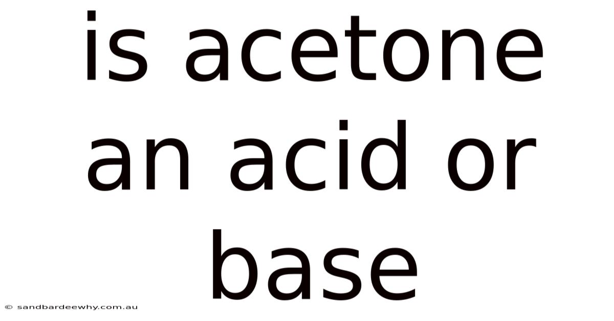 Is Acetone An Acid Or Base