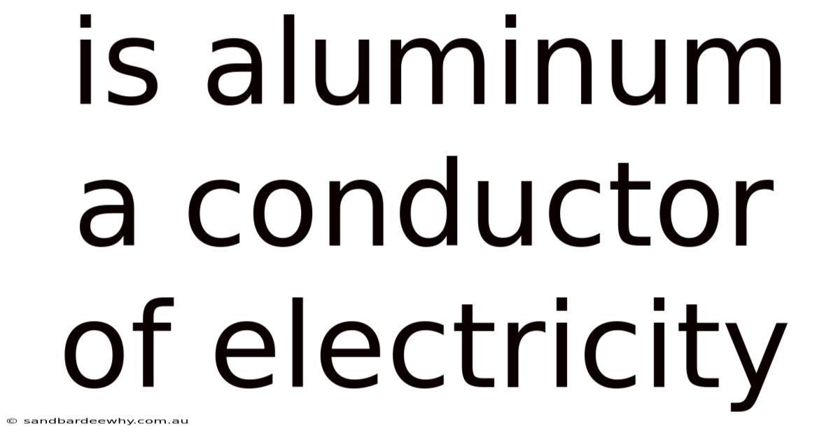 Is Aluminum A Conductor Of Electricity