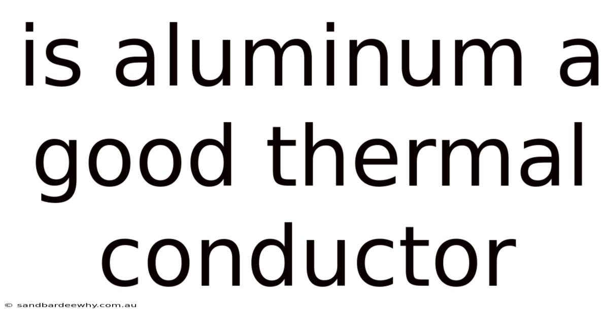 Is Aluminum A Good Thermal Conductor