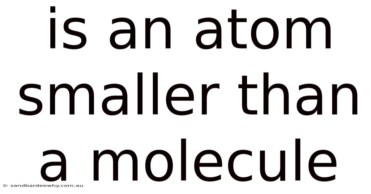 Is An Atom Smaller Than A Molecule