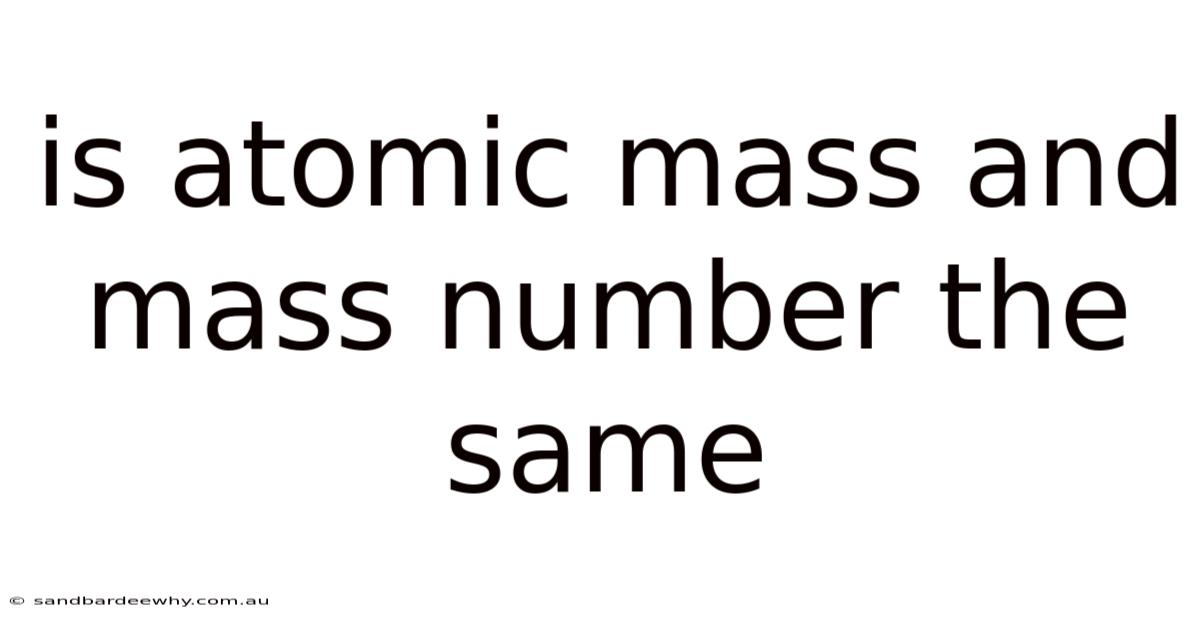 Is Atomic Mass And Mass Number The Same