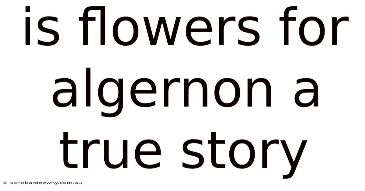 Is Flowers For Algernon A True Story