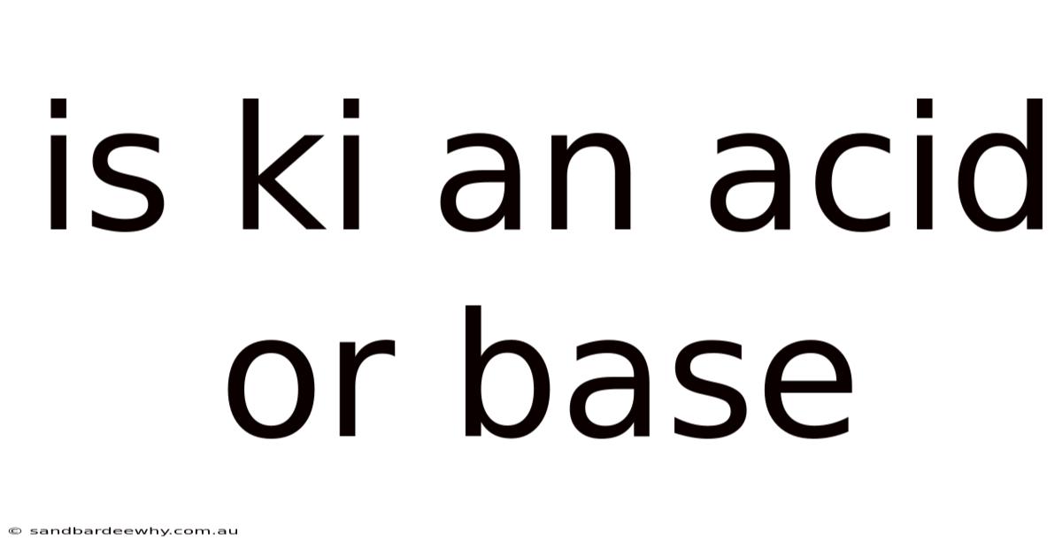 Is Ki An Acid Or Base