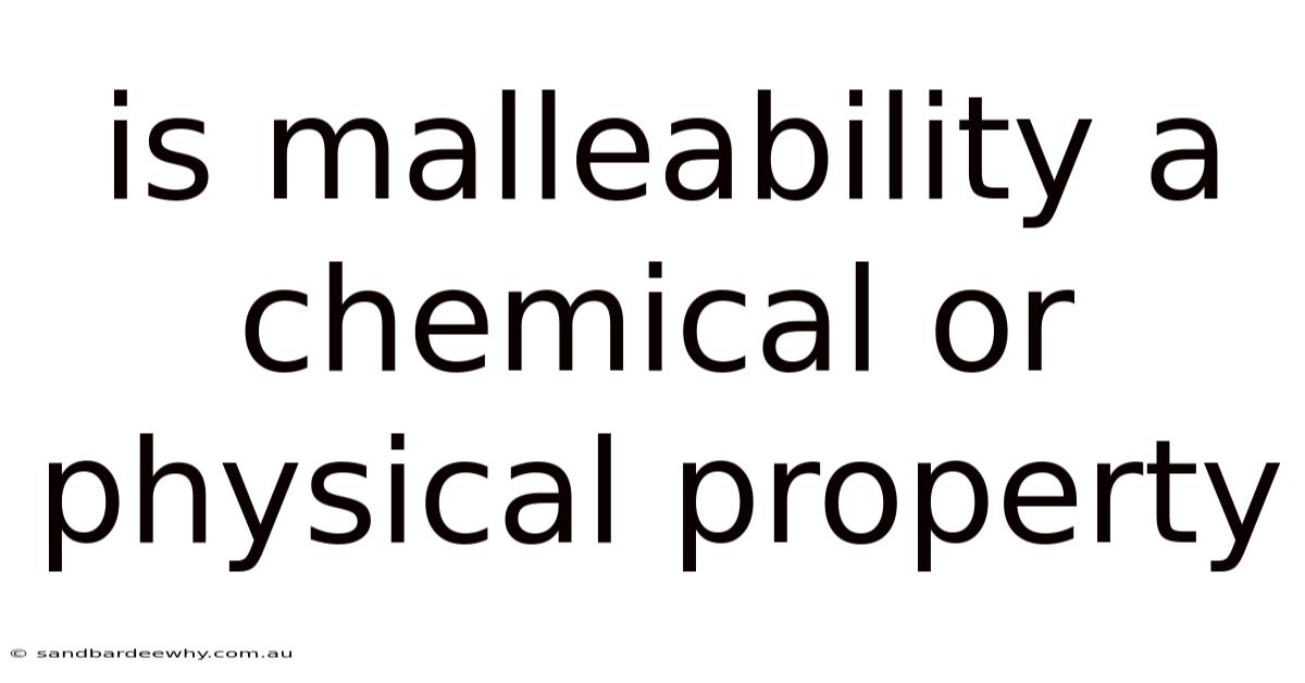 Is Malleability A Chemical Or Physical Property