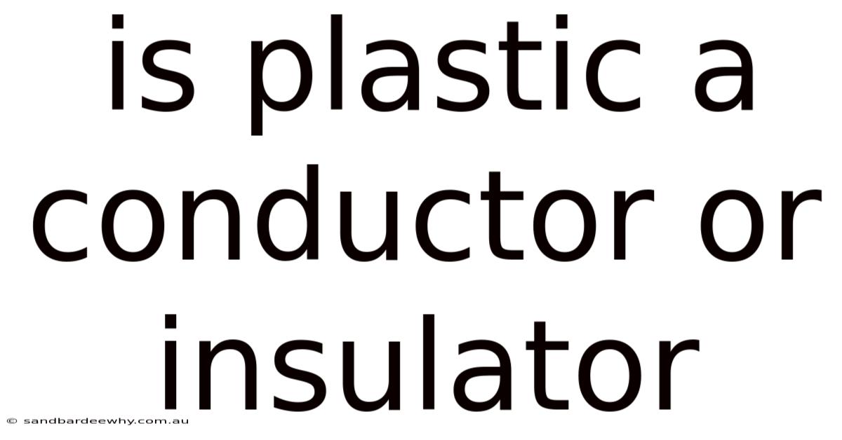 Is Plastic A Conductor Or Insulator