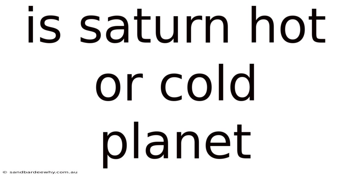 Is Saturn Hot Or Cold Planet