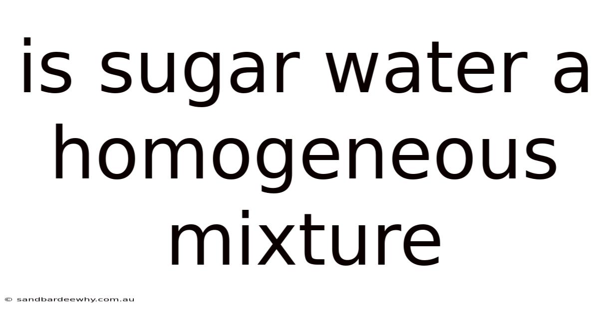 Is Sugar Water A Homogeneous Mixture