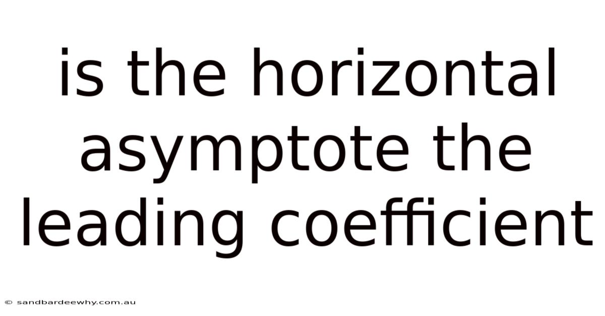 Is The Horizontal Asymptote The Leading Coefficient