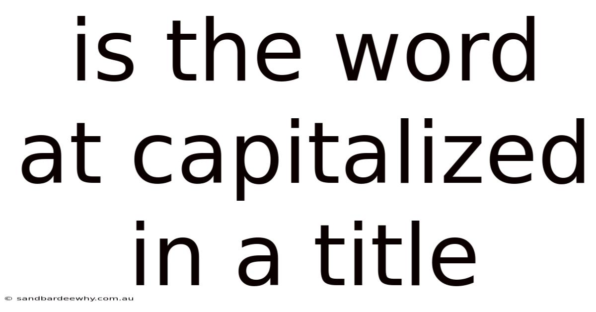 Is The Word At Capitalized In A Title