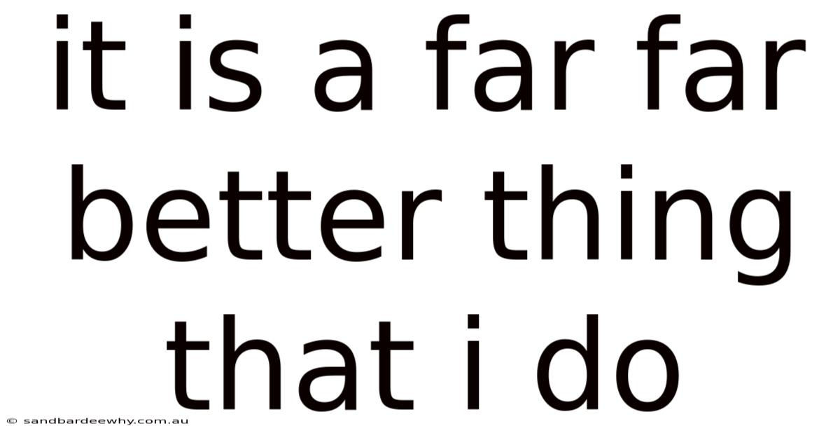 It Is A Far Far Better Thing That I Do