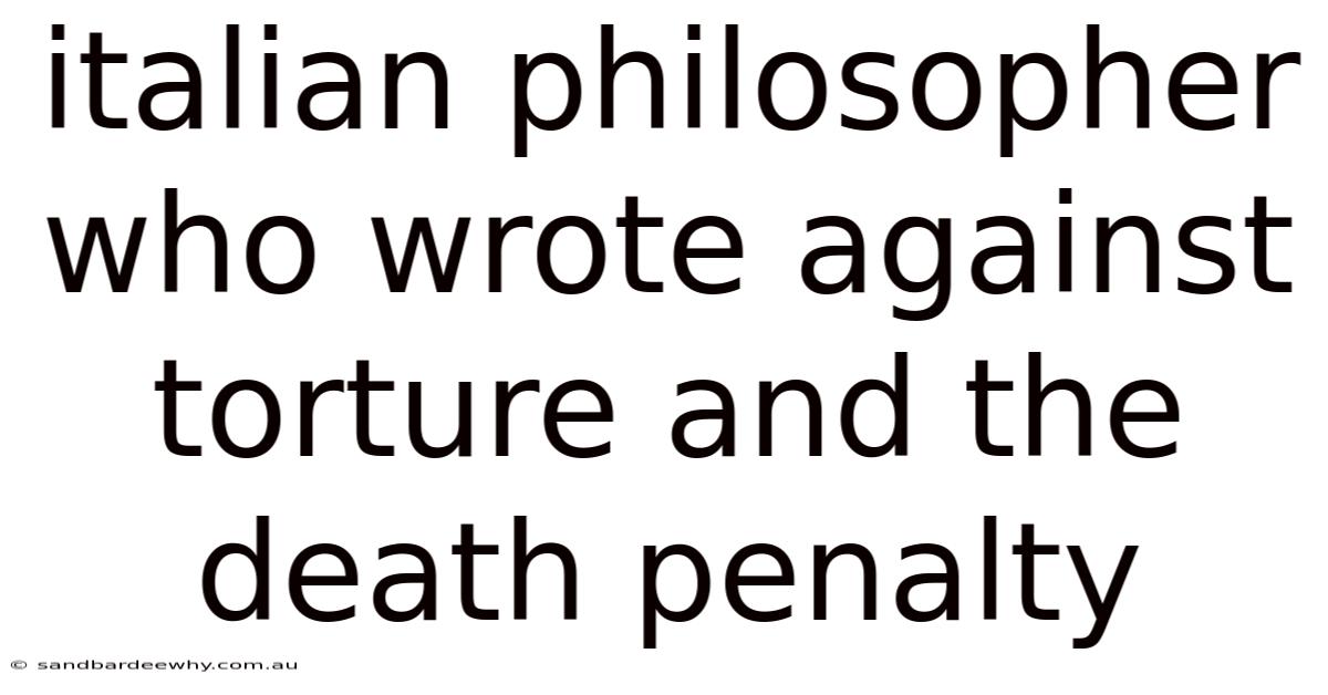 Italian Philosopher Who Wrote Against Torture And The Death Penalty