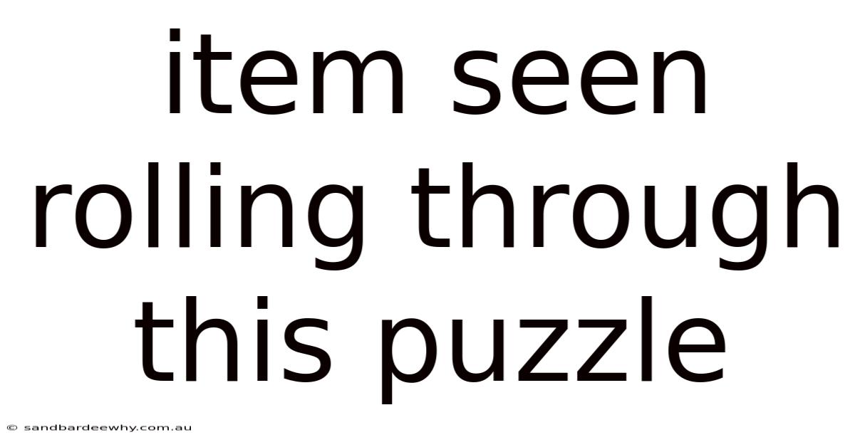 Item Seen Rolling Through This Puzzle