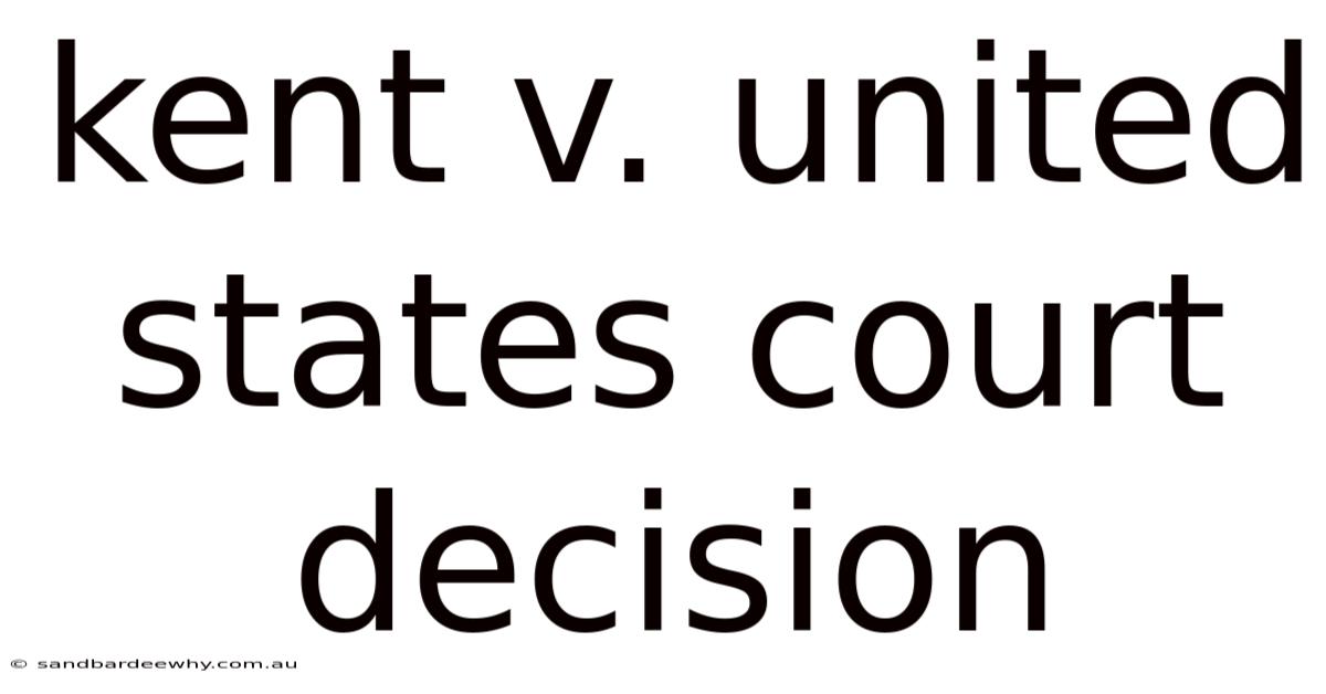 Kent V. United States Court Decision