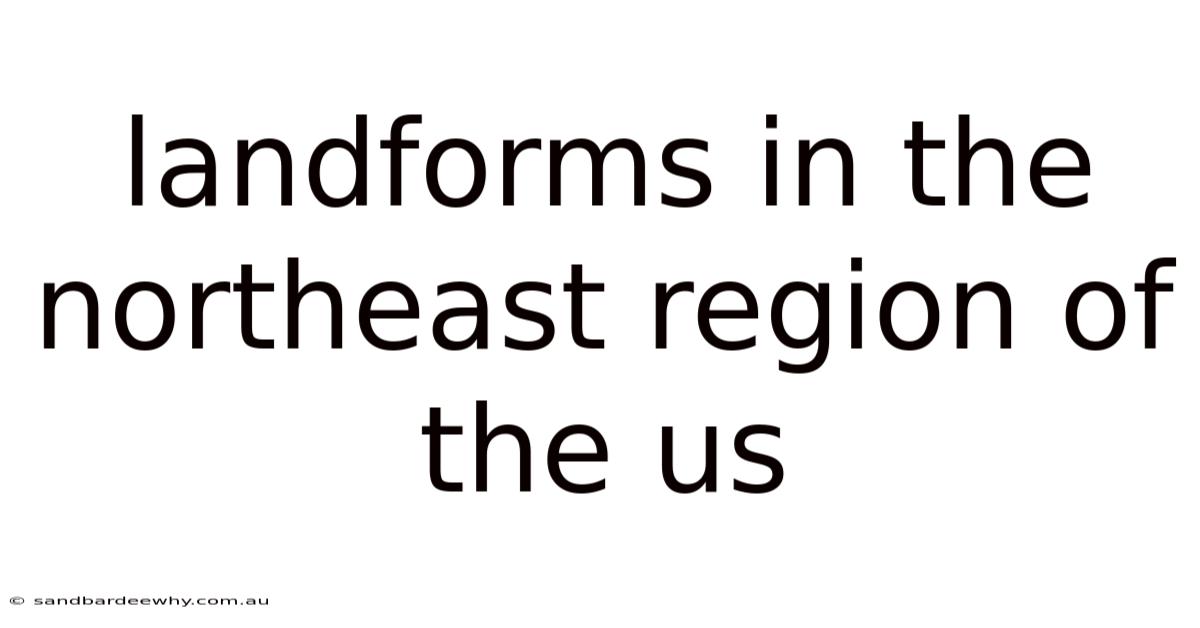 Landforms In The Northeast Region Of The Us