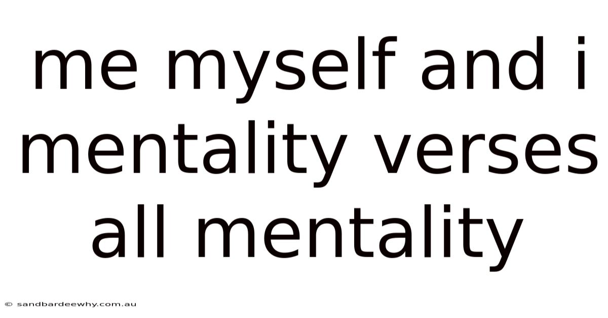 Me Myself And I Mentality Verses All Mentality