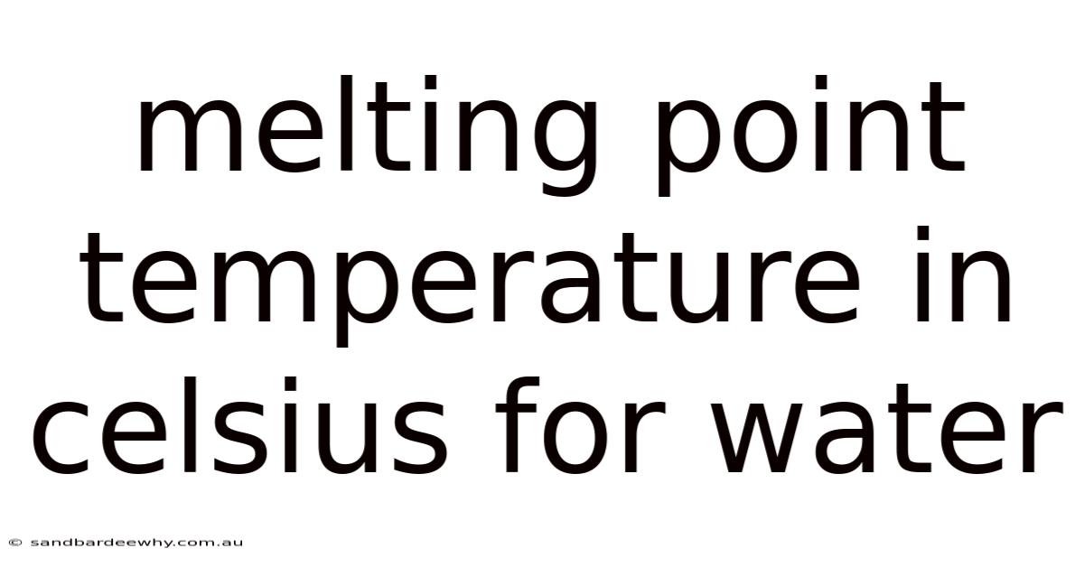 Melting Point Temperature In Celsius For Water