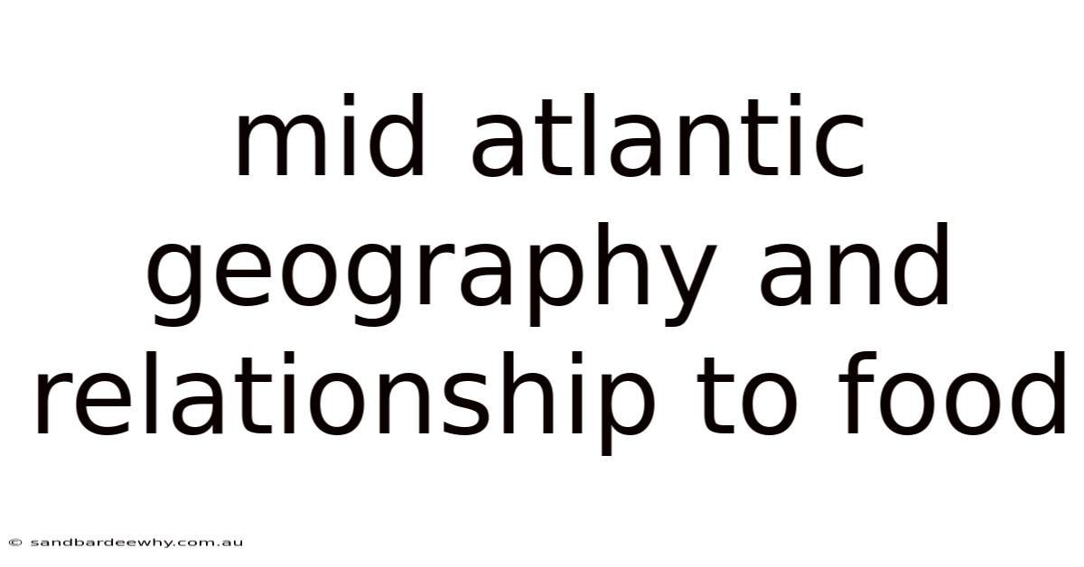 Mid Atlantic Geography And Relationship To Food