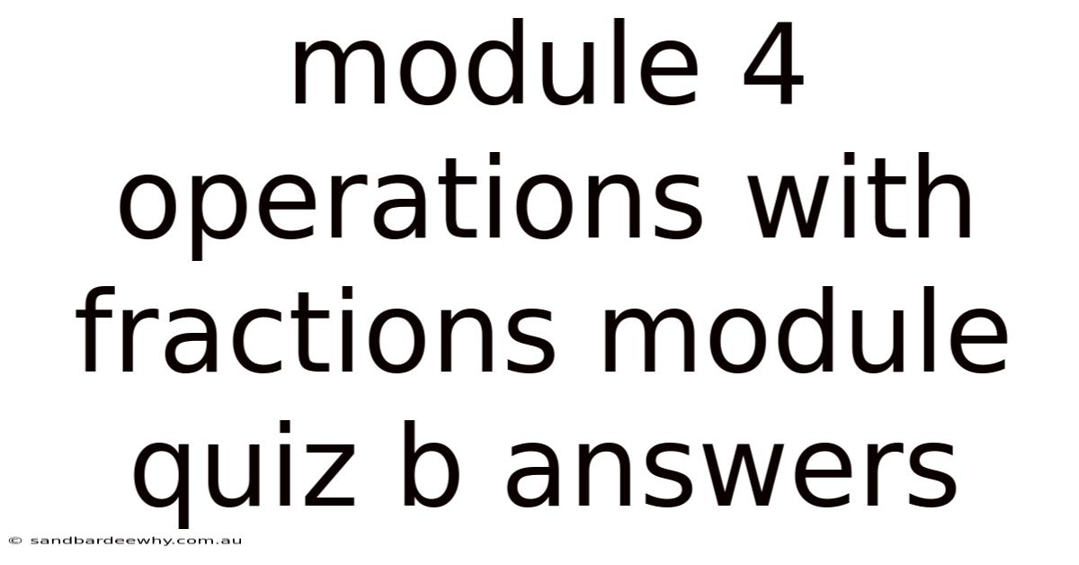 Module 4 Operations With Fractions Module Quiz B Answers