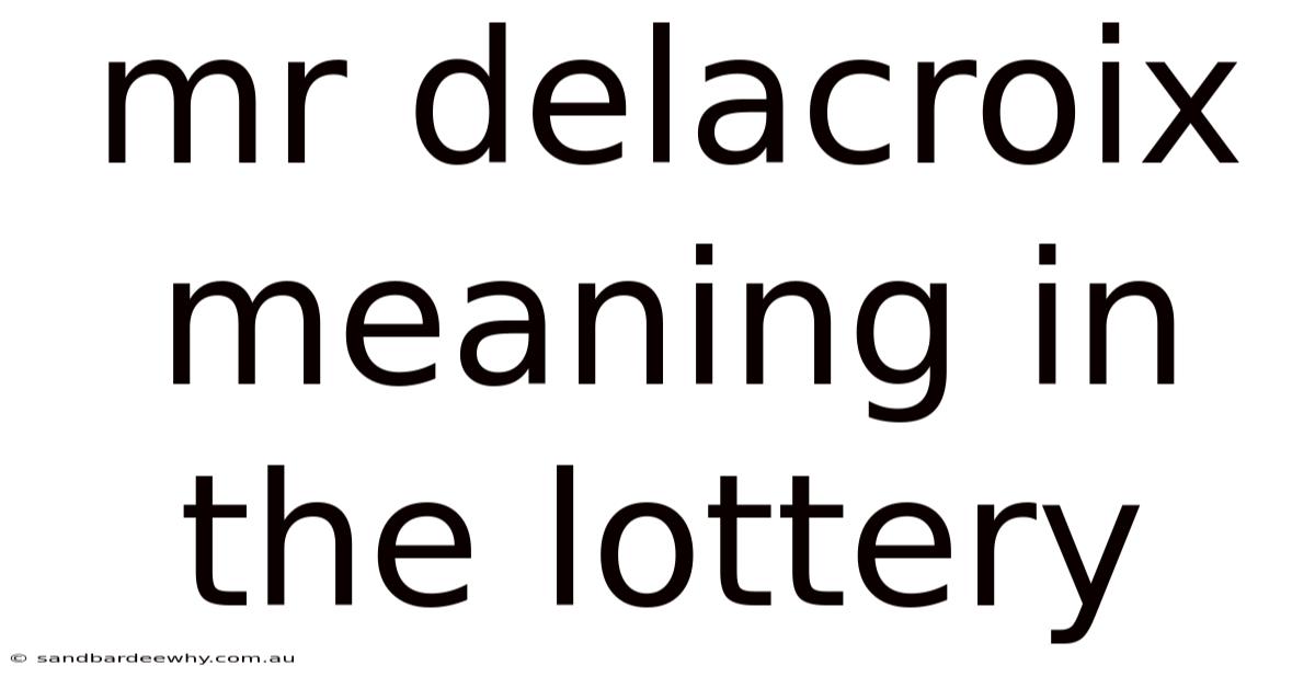 Mr Delacroix Meaning In The Lottery