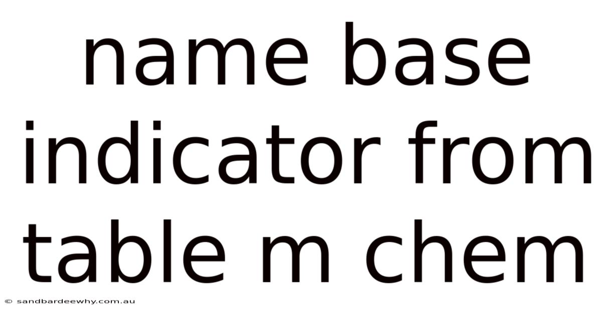 Name Base Indicator From Table M Chem