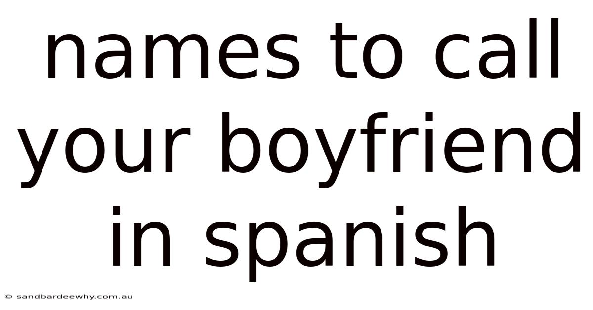 Names To Call Your Boyfriend In Spanish