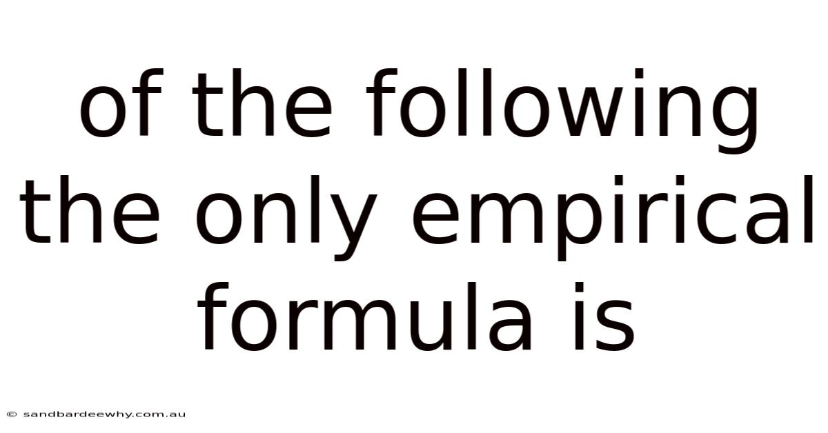 Of The Following The Only Empirical Formula Is
