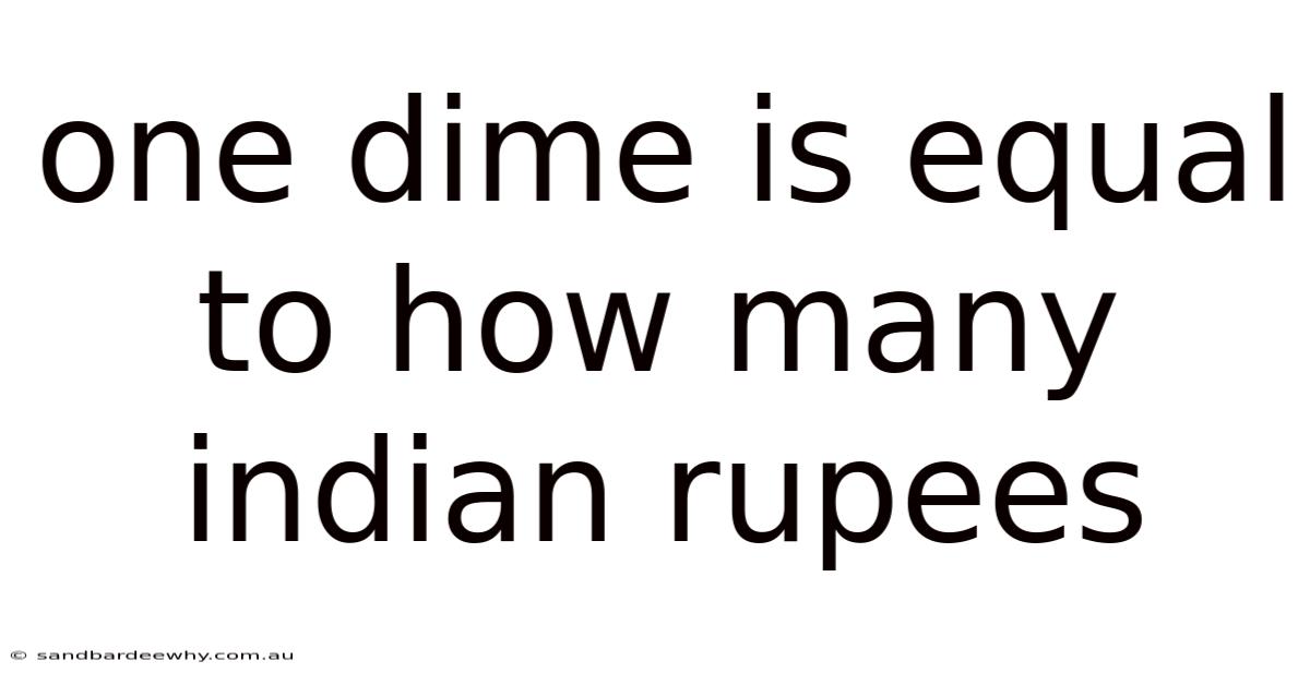 One Dime Is Equal To How Many Indian Rupees