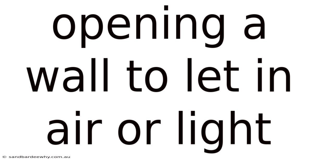 Opening A Wall To Let In Air Or Light