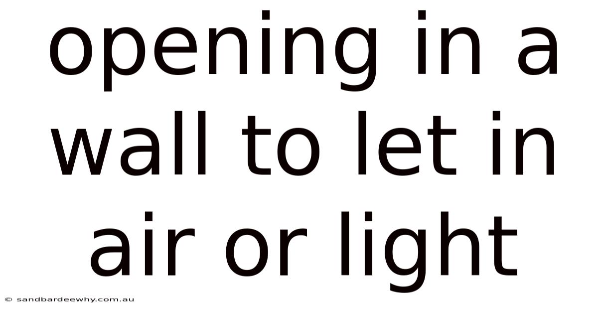 Opening In A Wall To Let In Air Or Light