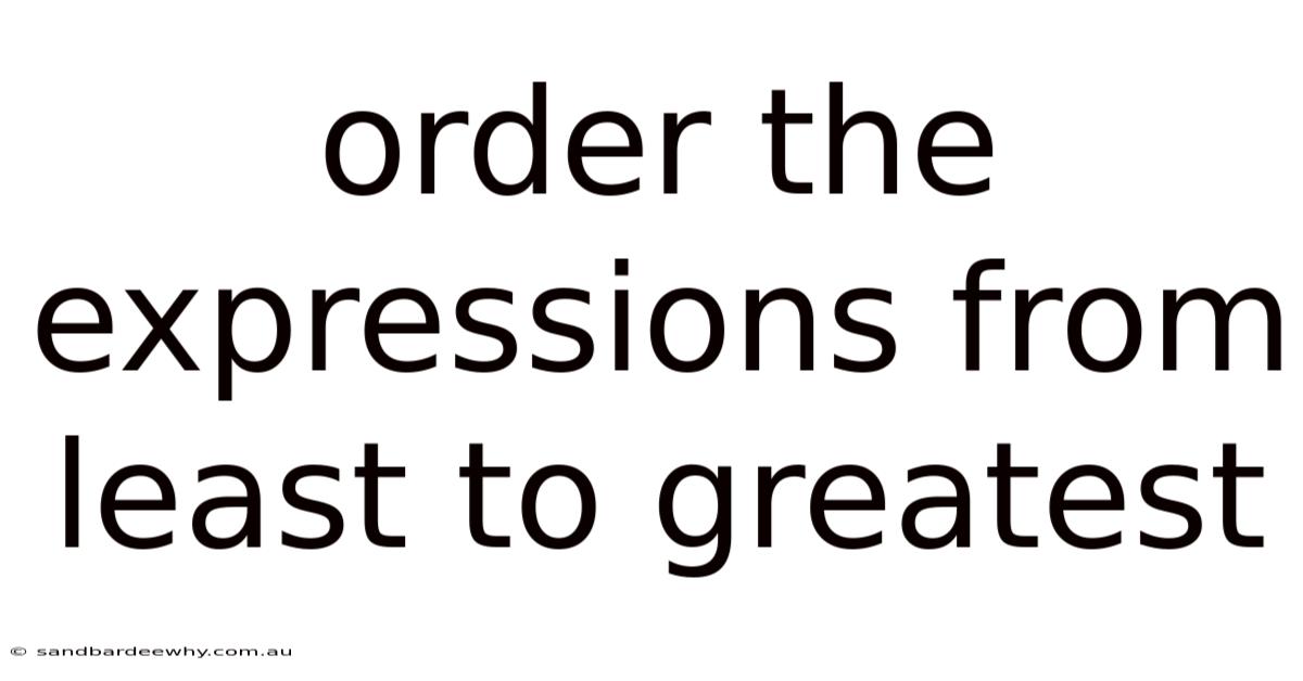Order The Expressions From Least To Greatest