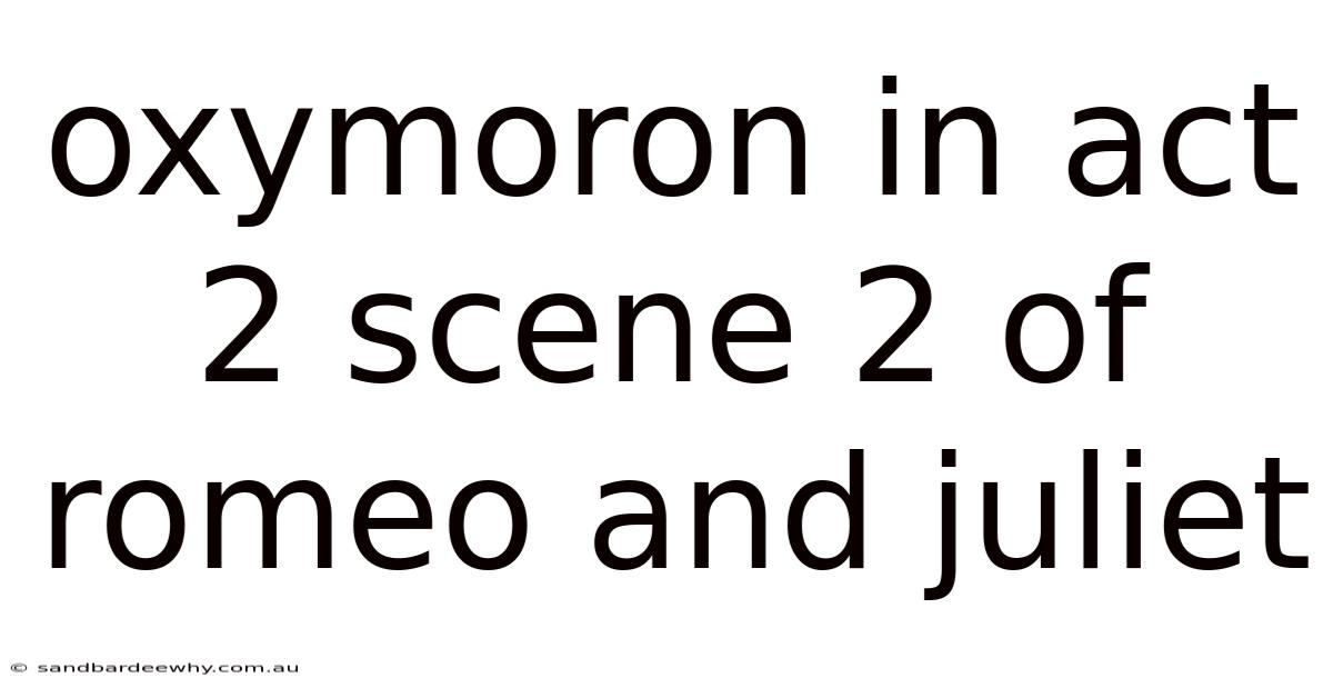 Oxymoron In Act 2 Scene 2 Of Romeo And Juliet