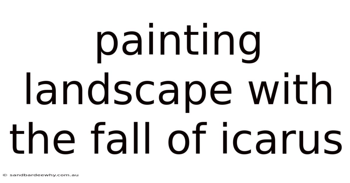 Painting Landscape With The Fall Of Icarus