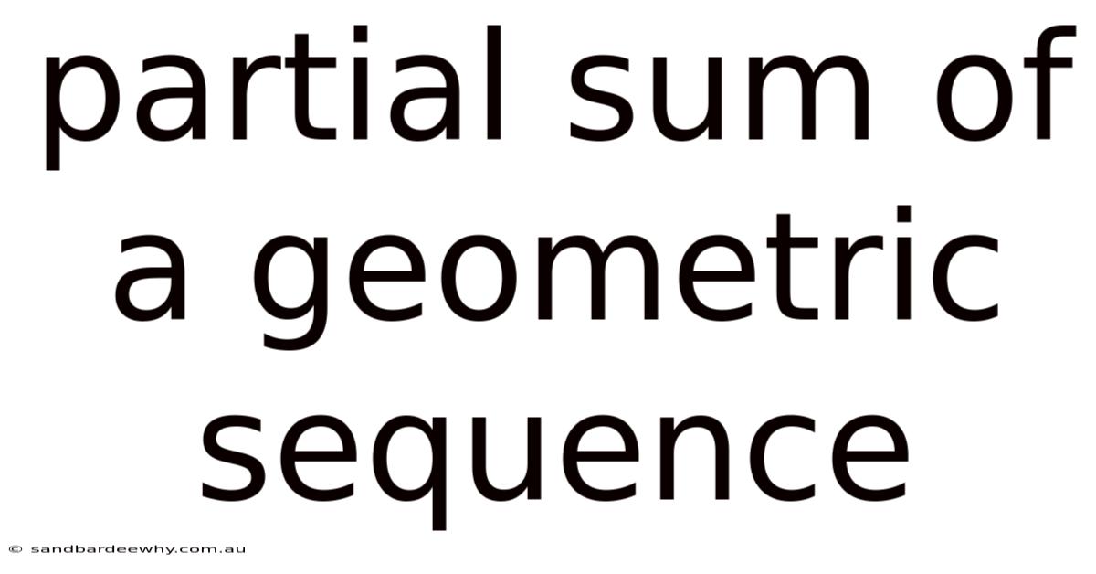 Partial Sum Of A Geometric Sequence