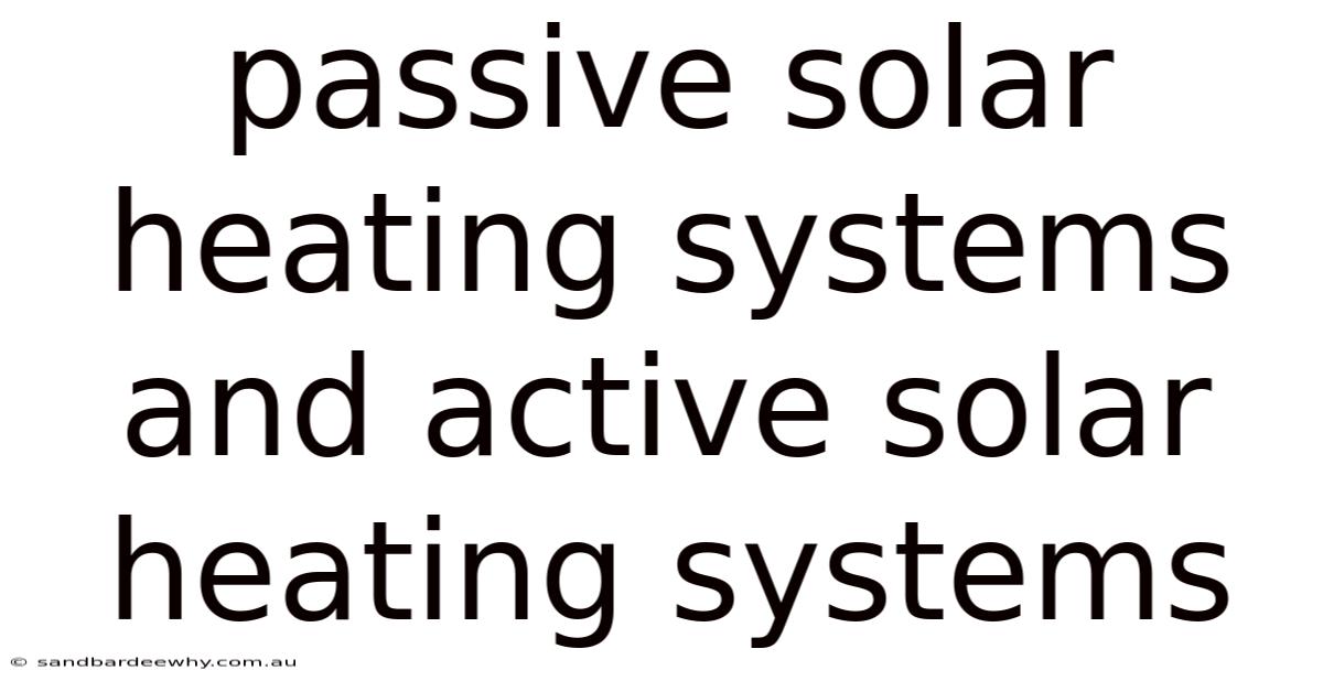 Passive Solar Heating Systems And Active Solar Heating Systems
