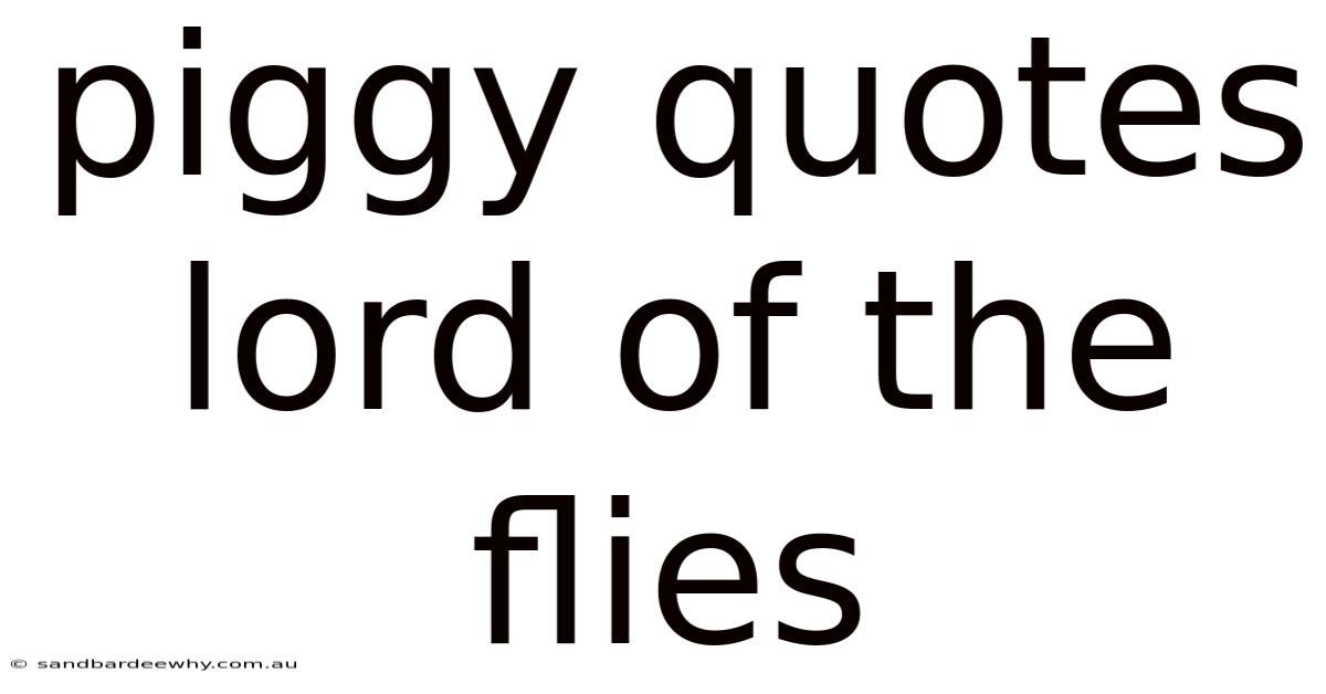 Piggy Quotes Lord Of The Flies