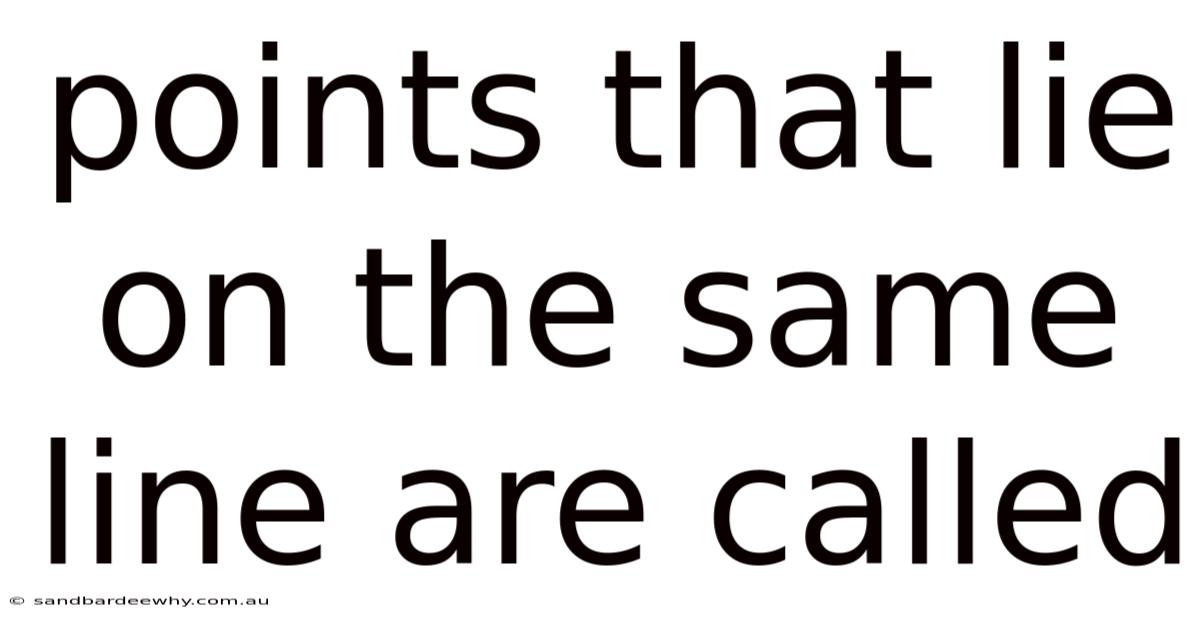Points That Lie On The Same Line Are Called