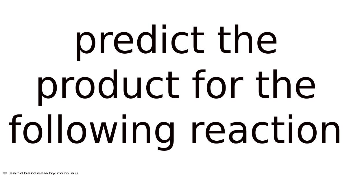Predict The Product For The Following Reaction