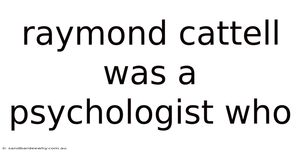 Raymond Cattell Was A Psychologist Who