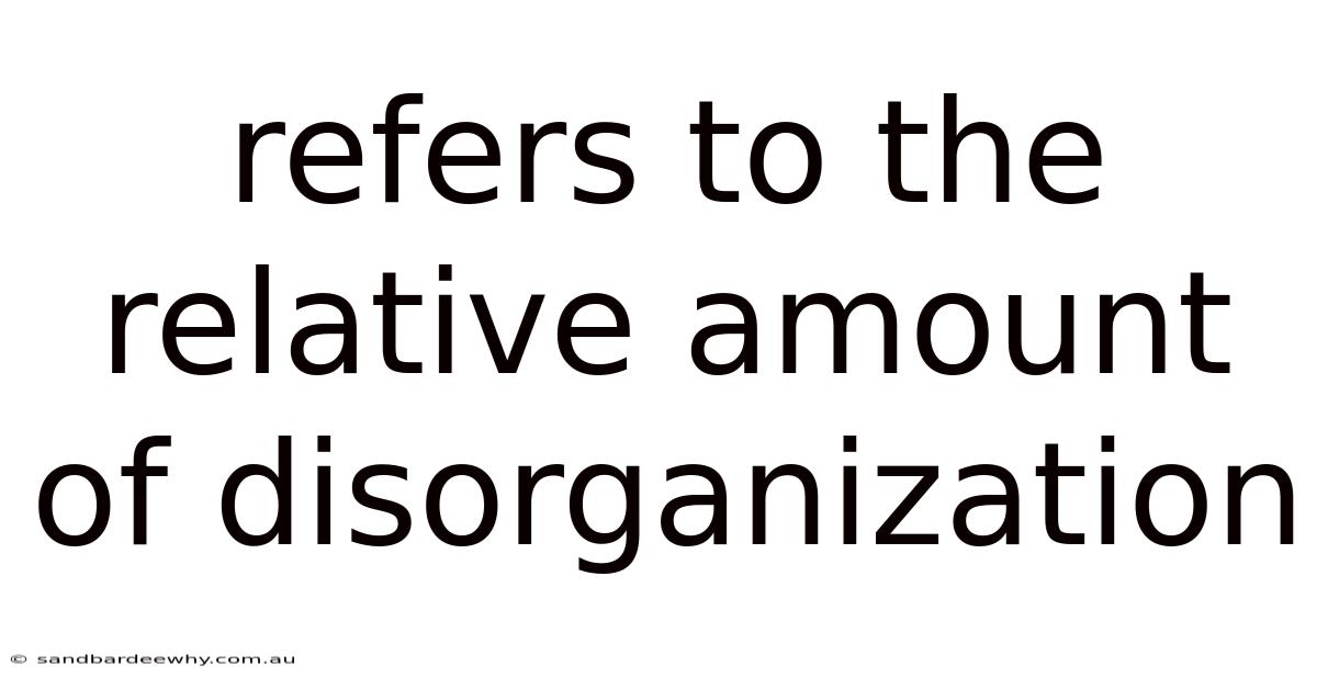 Refers To The Relative Amount Of Disorganization