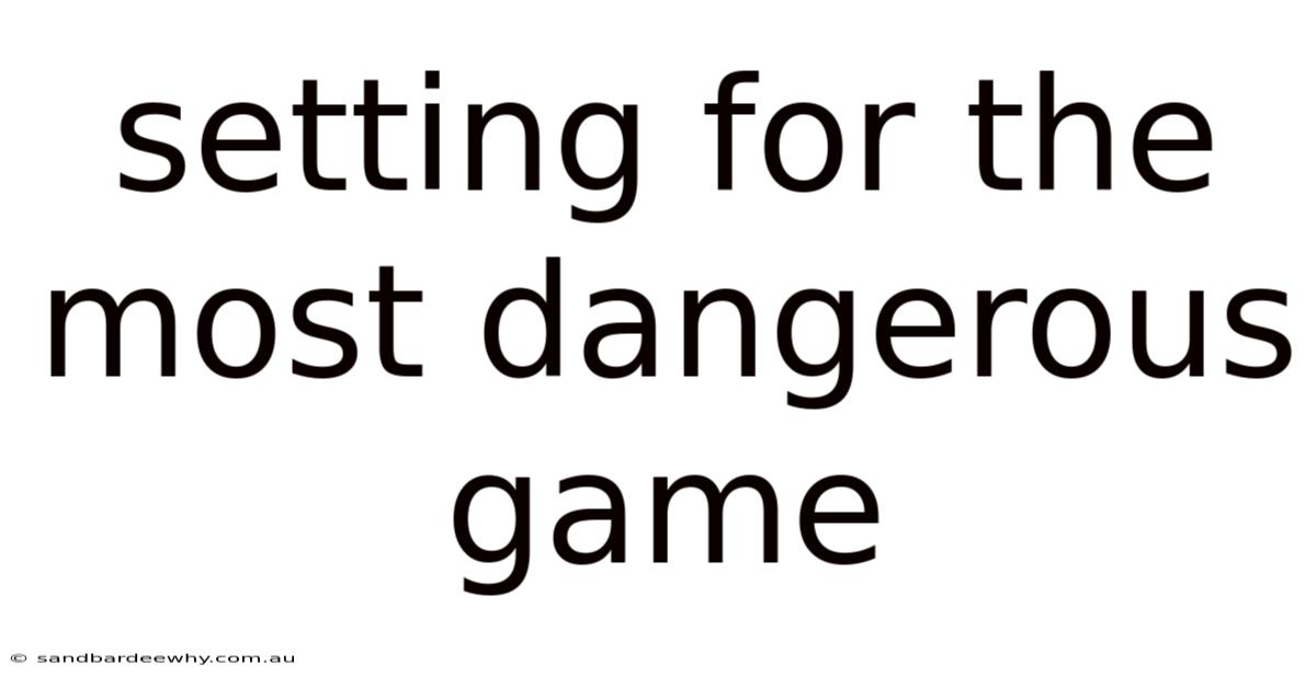 Setting For The Most Dangerous Game