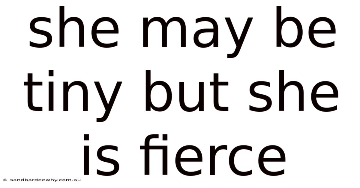 She May Be Tiny But She Is Fierce