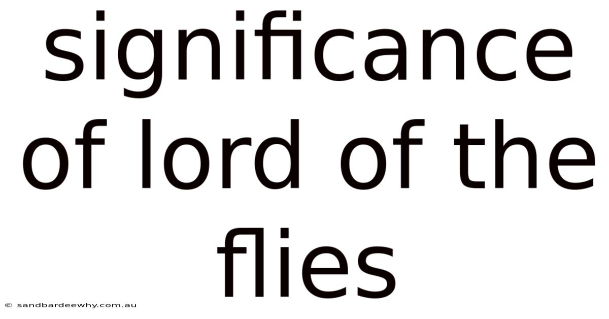 Significance Of Lord Of The Flies